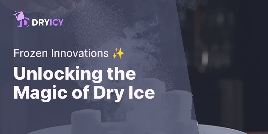Unlocking the Magic of Dry Ice - Frozen Innovations ✨