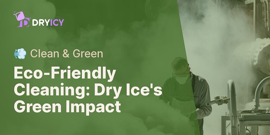Eco-Friendly Cleaning: Dry Ice's Green Impact - π¨ Clean & Green